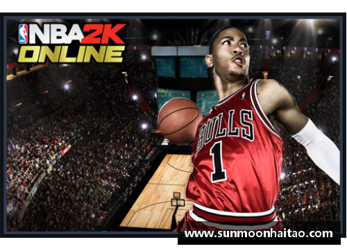 《NBA2K Online招牌角色：全新球员技能揭秘与战术分析》